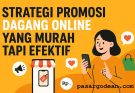 Strategi Promosi Dagang Online yang Murah tapi Efektif