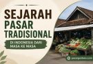 Sejarah Pasar Tradisional di Indonesia dari Masa ke Masa